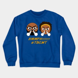 TBGWT Hmmph! 3 Crewneck Sweatshirt